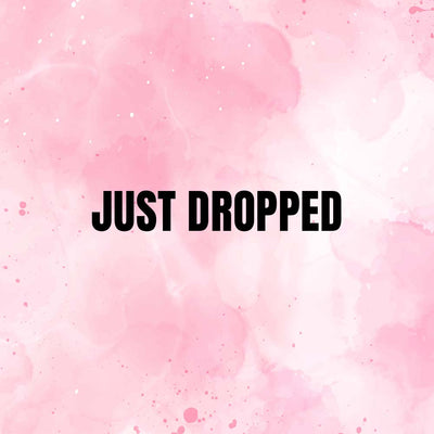 JUST DROPPED